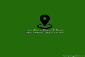 Cara Melacak Nomor HP Orang Lain Tanpa Diketahui Cara Melacak Nomor HP Orang Lain Tanpa Diketahui