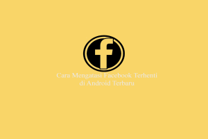 Cara Mengatasi Facebook Terhenti Pada HP Android Cara Mengatasi Facebook Terhenti Pada HP Android