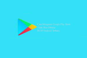 Cara Mengatasi Play Store Tidak Bisa Dibuka di Android Terbaru Cara Mengatasi Play Store Tidak Bisa Dibuka di Android Terbaru