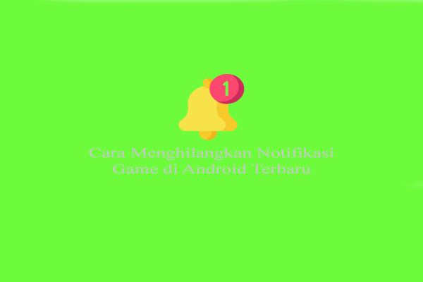 Cara Menghilangkan Notifikasi Game di Android