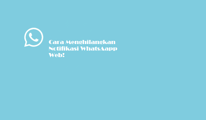 Cara-Menghilangkan-Notifikasi-WhatsAapp-Web[1]