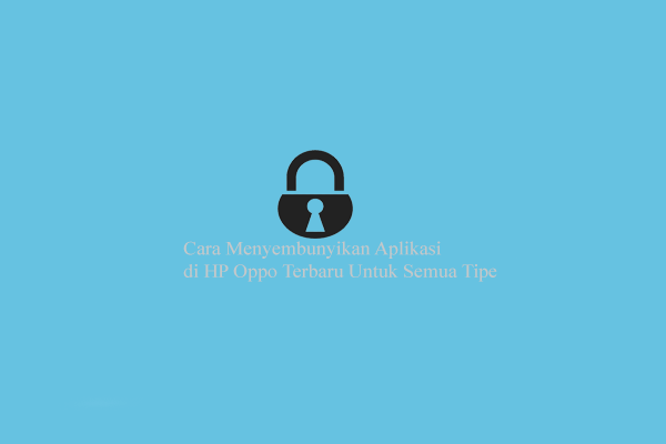 Cara Menyembunyikan Aplikasi di HP Oppo