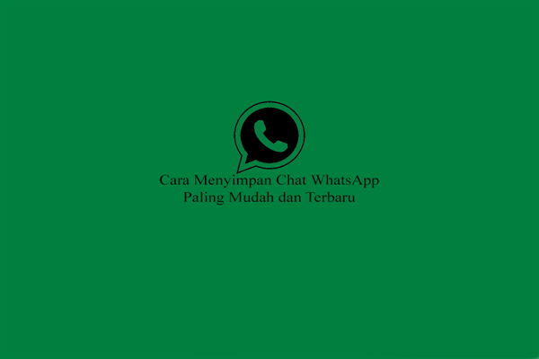 Cara Menyimpan Chat WhatsApp Paling Mudah