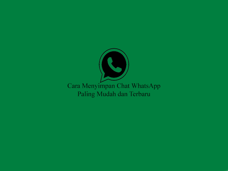 Cara Menyimpan Chat WhatsApp Paling Mudah