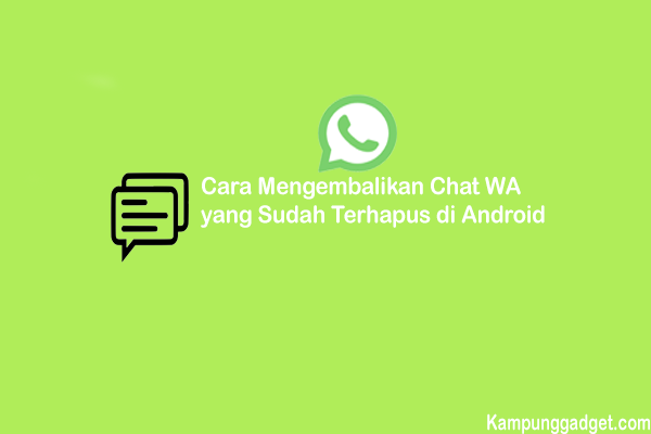 Cara Mengembalikan Chat WA yang Terhapus di Android