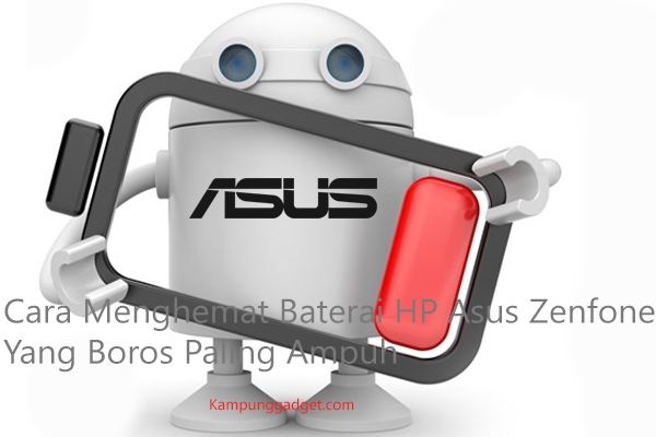 Cara Menghemat Baterai HP Asus Zenfone Paling Ampuh