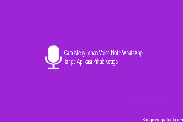 Cara Menyimpan Voice Note WhatsApp Tanpa Aplikasi