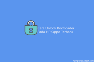 Cara Unlock Bootloader Oppo Untuk Semua Tipe Terbaru