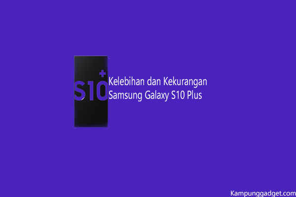 Kelebihan dan Kekurangan Samsung S10 Plus