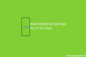 Kelebihan dan Kekurangan Vivo V17 Pro