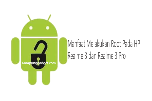 Manfaat Melakukan Root Pada HP Realme 3 dan 3 Pro