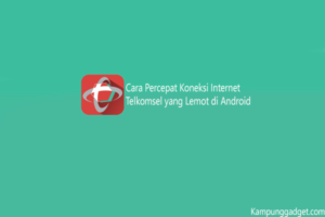 Cara Percepat Koneksi Internet Telkomsel yang Lemot di Android Cara Percepat Koneksi Internet Telkomsel yang Lemot di Android
