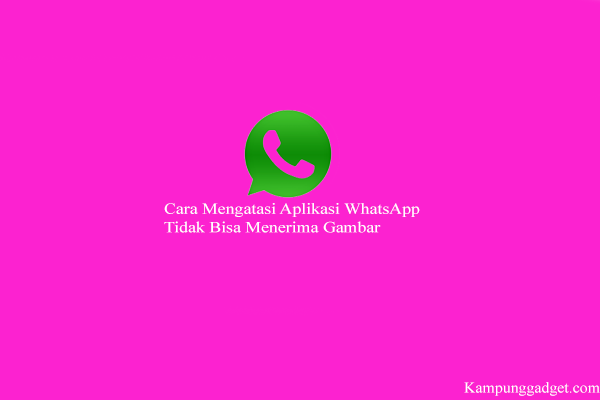 WhatsApp Tidak Bisa Menerima Gambar