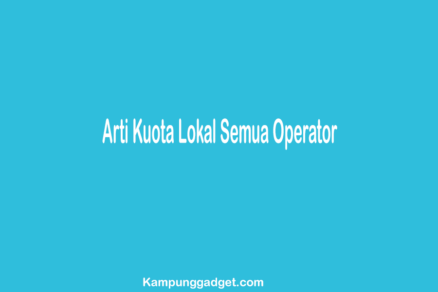 Arti Kuota Lokal All Operator