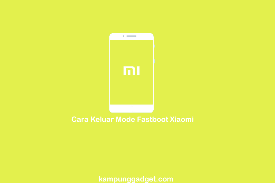 Cara Keluar Mode Fastboot Xiaomi