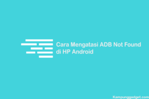 Cara Mengatasi ADB Not Found di HP Android