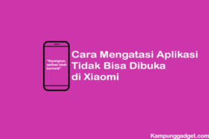 Cara Mengatasi Aplikasi Tidak Bisa Dibuka di Xiaomi