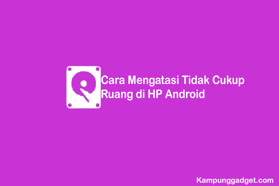 Cara Mengatasi Tidak Cukup Ruang di Android