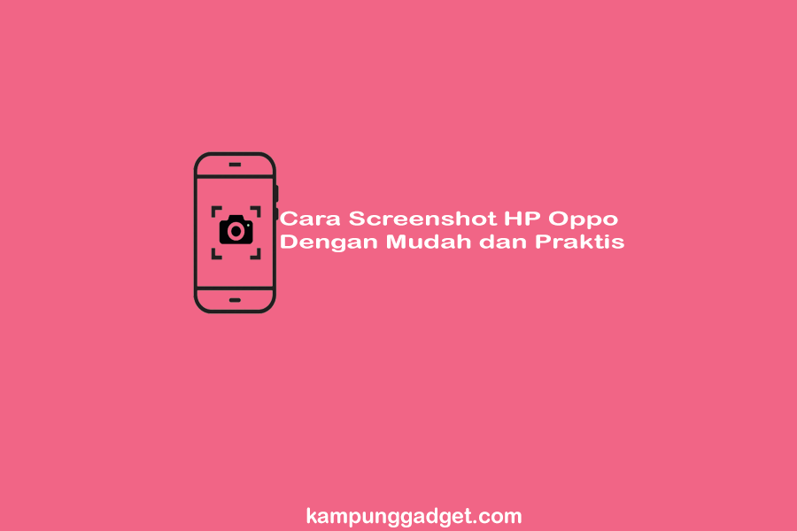 Cara Screenshot HP Oppo Dengan Mudah dan Praktis