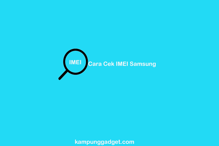 Cara Cek IMEI Samsung Asli Terdaftar atau Tidak