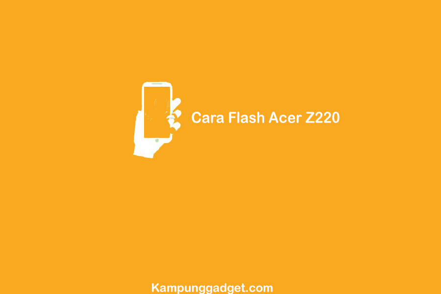 Cara Flash Acer Z220 Qualcom 9008 Via FlashTool 2021