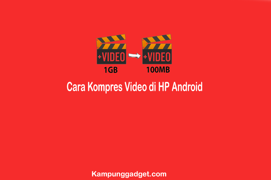 Cara Kompres Video di HP Android Tanpa Mengurangi Kualitas