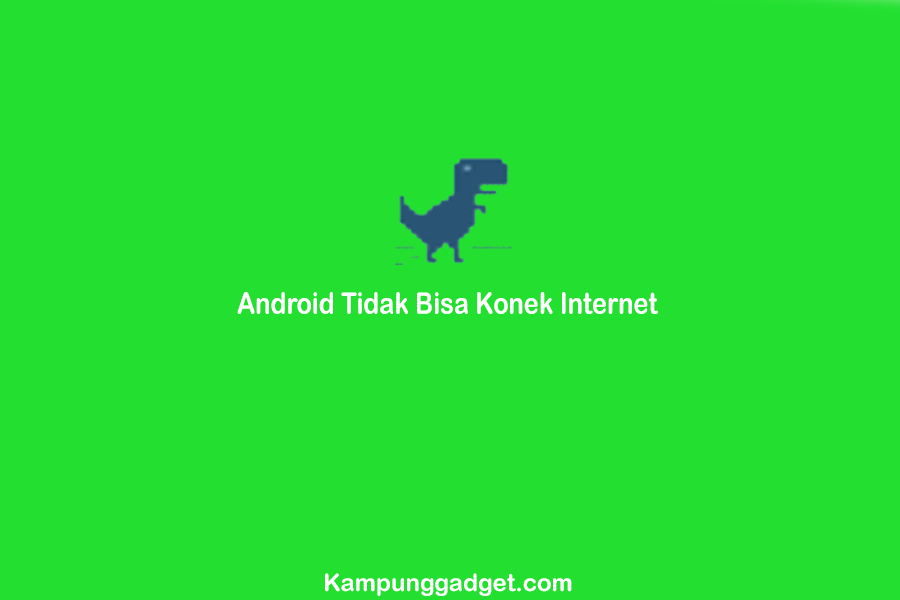 Cara Mengatasi HP Android Tidak Bisa Konek Internet