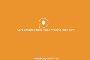 Cara Mengatasi Nada Pesan WhatsAp Tidak Bunyi