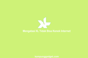 Cara Mengatasi XL Tidak Bisa Konek Internet di Android Cara Mengatasi XL Tidak Bisa Konek Internet di Android