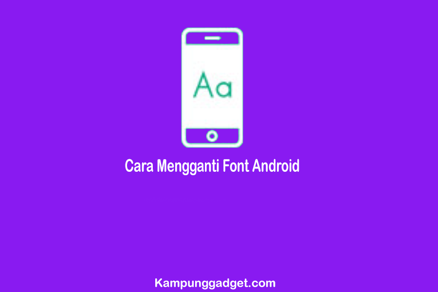 Cara Mengganti Font Android