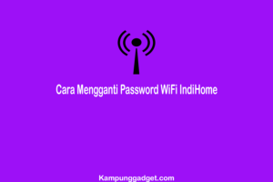 Cara Mengganti Password WiFi IndiHome Untuk Pemula Cara Mengganti Password WiFi IndiHome Untuk Pemula