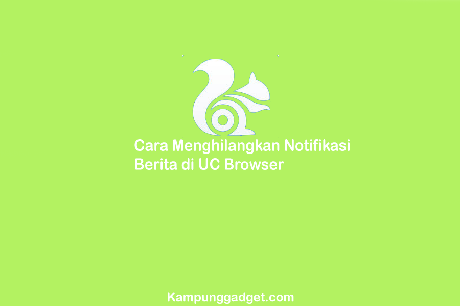 Cara Menghilangkan Notifikasi Berita di UC Browser