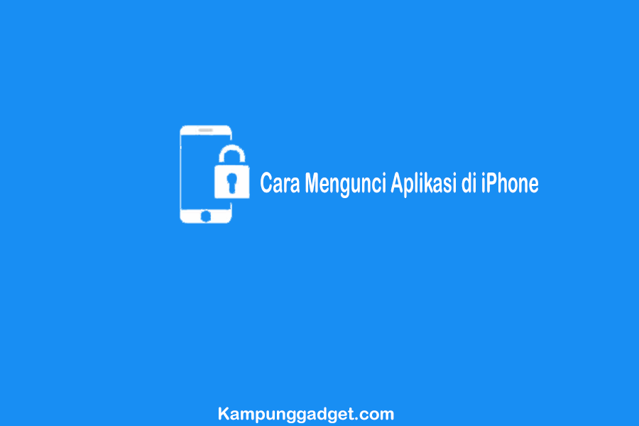 Cara Mengunci Aplikasi di iPhone