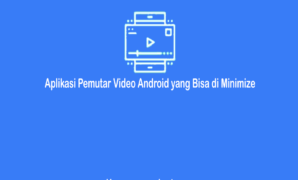 Aplikasi Pemutar Video Android yang Bisa di Minimize Terbarik