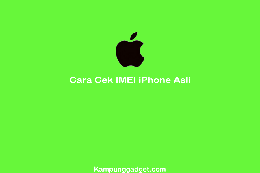 Cara Cek IMEI iPhone Asli atau Palsu