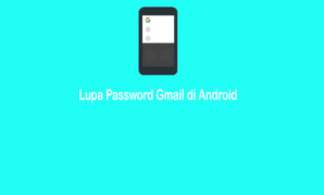 Cara Mengatasi Lupa Password Gmail di Android