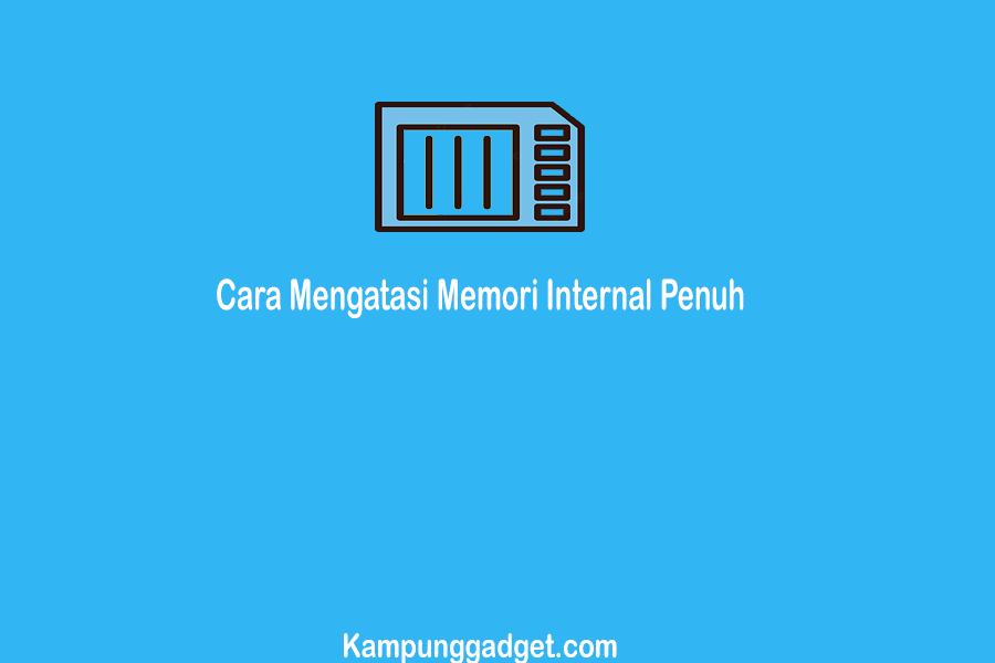 Cara Mengatasi Memori Internal Penuh Padahal Masih Kosong