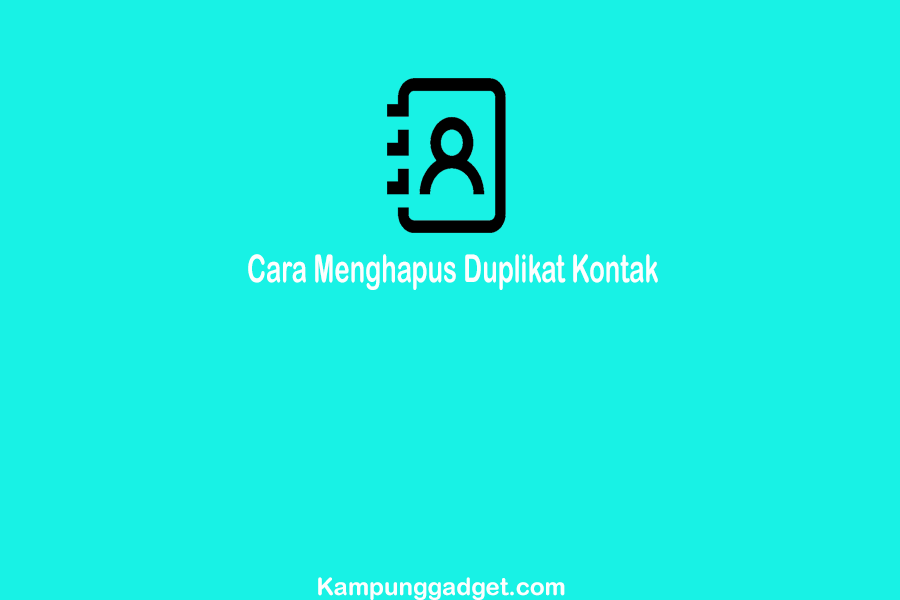 Cara Menghapus Duplikat Kontak di Android dan iPhone dengan benar