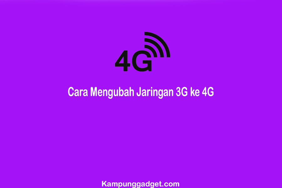 Cara Mengubah Jaringan 3G ke 4G di Semua HP Android