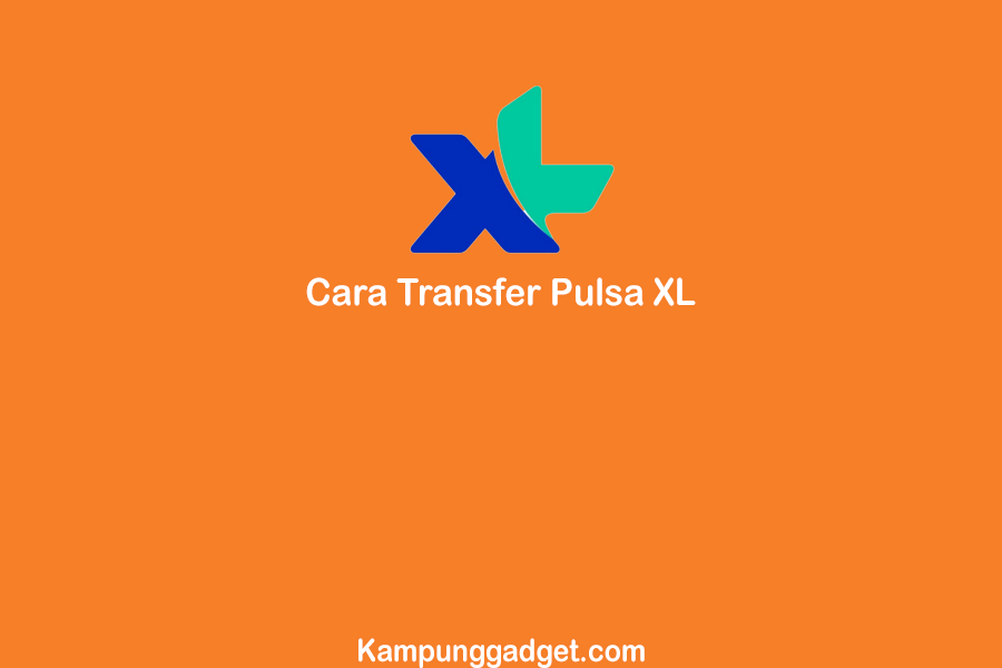 Cara Transfer Pulsa XL Paling Mudah dan Lengkap