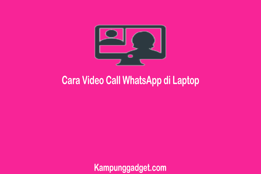 Cara Video Call WhatsApp di Laptop Tanpa Emulator atau Dengan Emulator