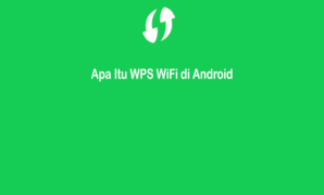 Apa Itu WPS WiFi di Android dan Bagaimana Cara Mengaktifkannya