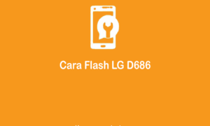 Cara Flash LG D686 Secara Online dan Offline Untuk Pemula