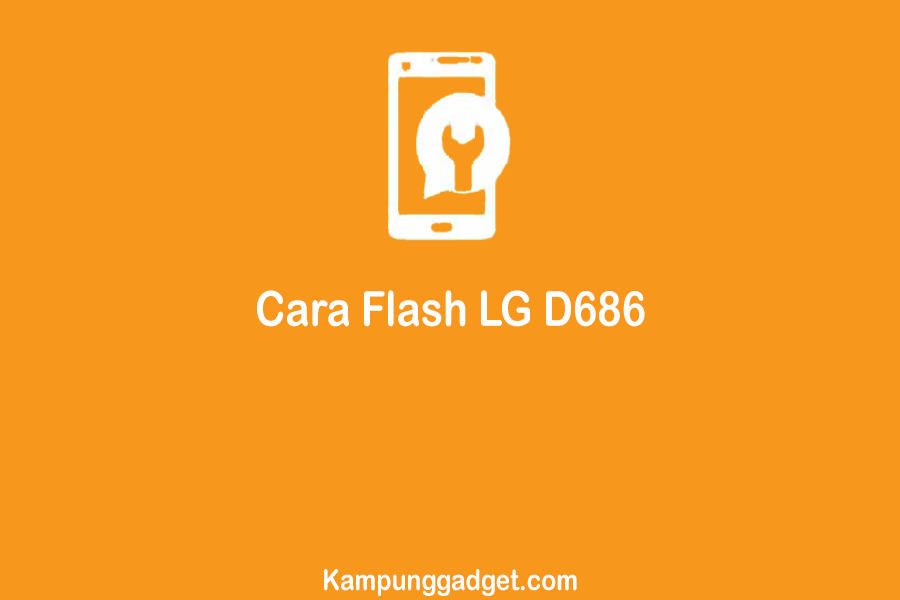 Cara Flash LG D686 Secara Online dan Offline Untuk Pemula