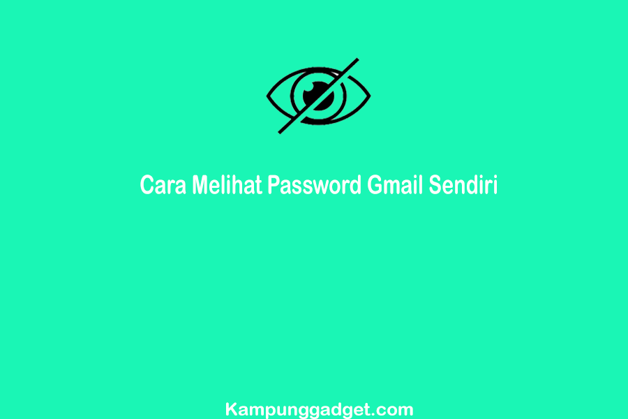 Cara Melihat Password Gmail Sendiri Paling Mudah dan Cepat