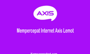 Cara Mempercepat Internet Axis Lemot Agar Kencang Kembali