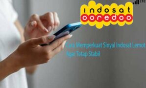 Cara Memperkuat Sinyal Indosat Lemot Agar Tetap Stabil