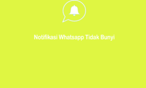 Cara Mengatasi Notifikasi WhatsApp Tidak Bunyi di Android