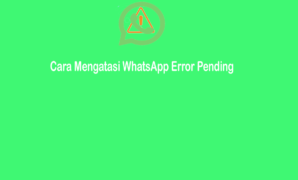 Cara Mengatasi WhatsApp Error Pending