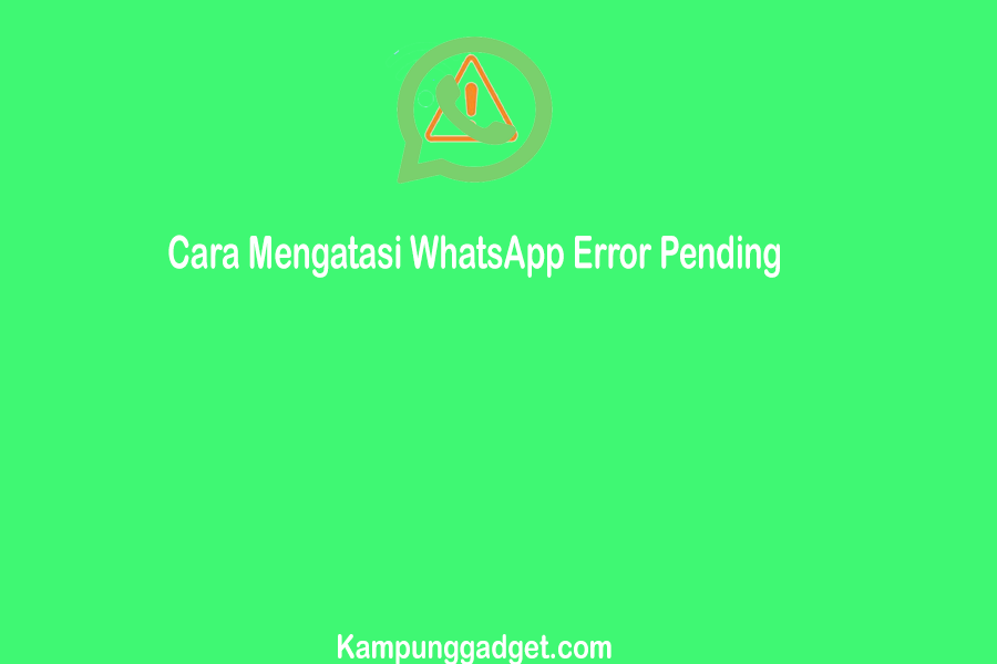 Cara Mengatasi WhatsApp Error Pending